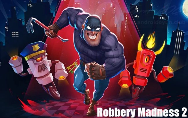 Download Robbery Madness 2 v2.2.10 MOD APK – DINHEIRO INFINITO