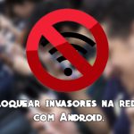 Download Tutorial – Como bloquear invasores na rede Wi-Fi com Android.